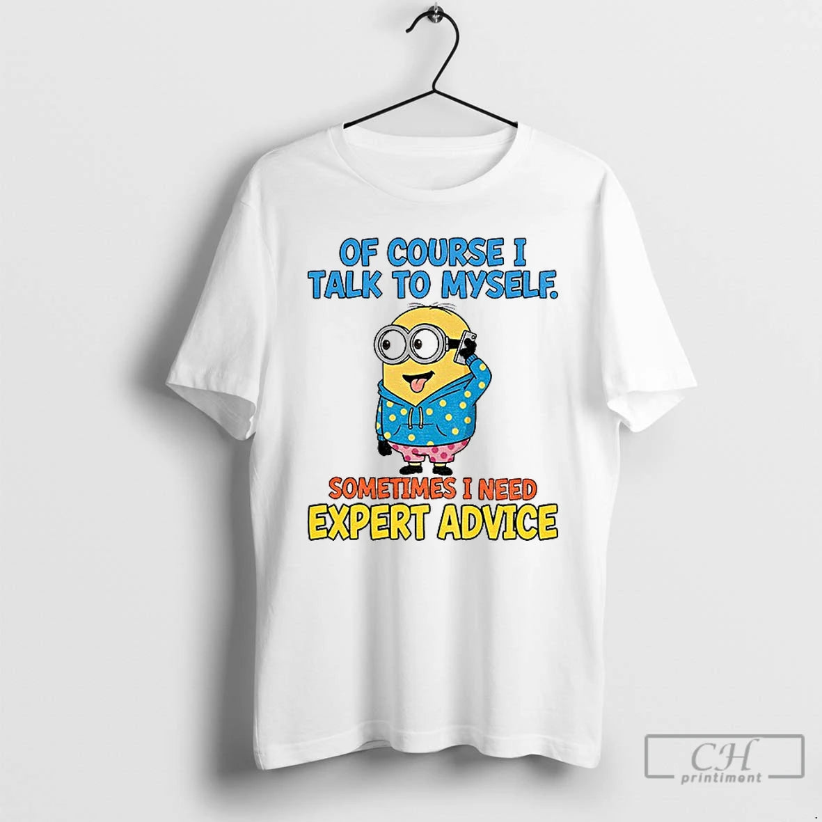 Classic Minion Of Course I Talk To Myself Sometimes I Need Expert Advice T Shirts Hoodie, Sweatshirt | ZylaModa.com