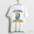 Classic Minions Of Course I Talk To Myself Sometimes I Need Expert Advice T Shirts Hoodie, Sweatshirt | ZylaModa.com