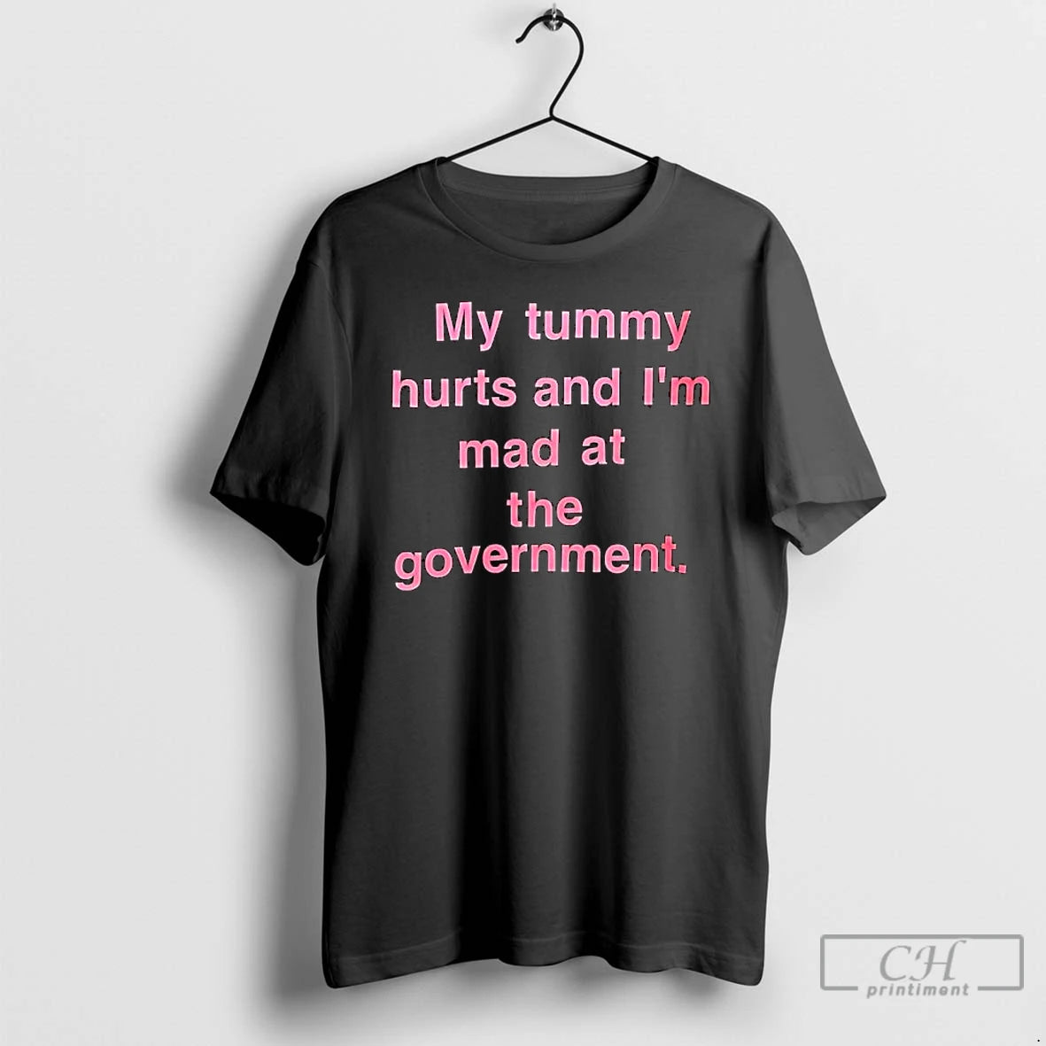 Classic My Tummy Hurts And Im Mad At The Government Text T-Shirts, Hoodie, Sweatshirt | ZylaModa.com