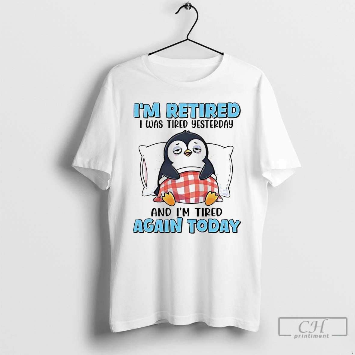 Classic Penguin Im Retired I Was Tired Yesterday And Im Tired Again Today T Shirts Hoodie, Sweatshirt | ZylaModa.com