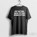 Classic Pet Kitties Suck Titties Spend Fitties T-Shirts, Hoodie, Sweatshirt | ZylaModa.com