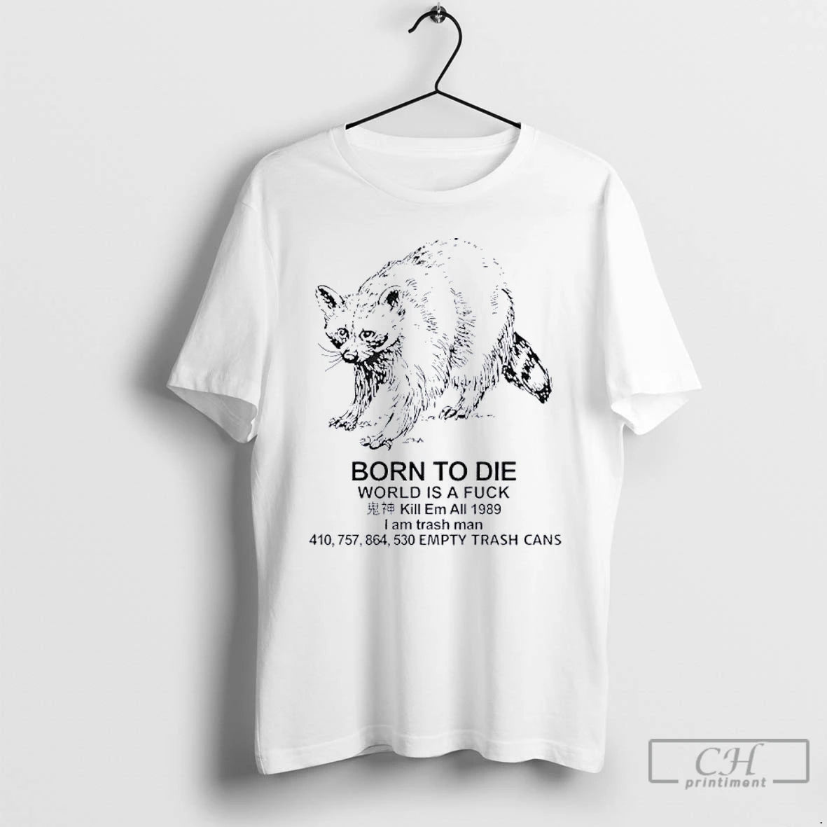 Classic Raccoon Born To Die World Is A Fuck Kill Em All 1989 I Am T-Shirts, Hoodie, Sweatshirt | ZylaModa.com