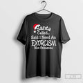 Classic Santa Called Said I Need An Exorcism Not Presents Hat Graphic T Shirts Sweater Hoodie, Sweatshirt | ZylaModa.com