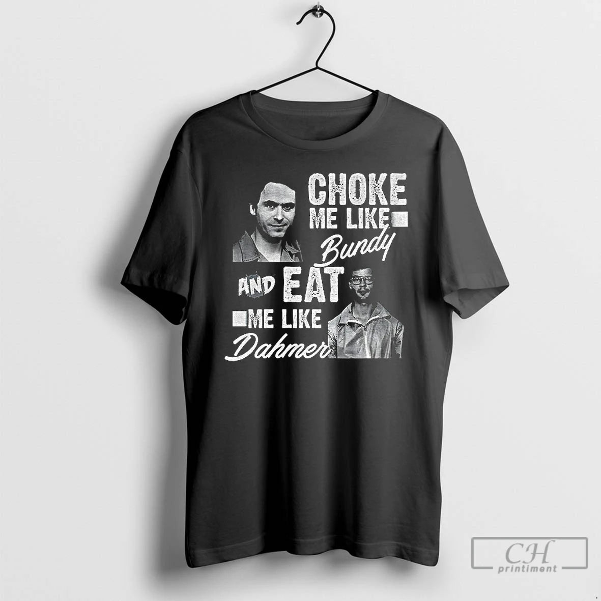 Classic Serial Killers Choke Me Like Bundy Eat Me Like Dahmer T-Shirts, Hoodie, Sweatshirt | ZylaModa.com