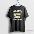 Classic The Sexual Tension At This Hockey Game Is Killing Me Letter T Shirts Sweater Hoodie, Sweatshirt | ZylaModa.com