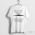 Classic Those That Wander Not Lost Some Are Just Looking For Cool Rocks T Shirts Hoodie, Sweatshirt | ZylaModa.com