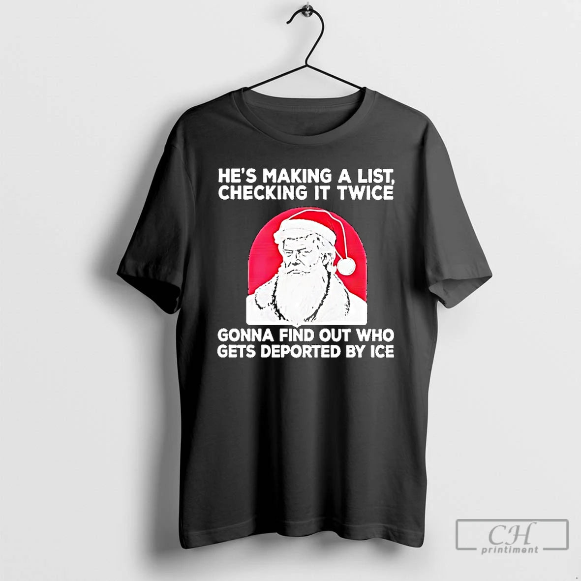 Classic Trump Hes Making A List Checking It Twice Gonna Find Out Who Gets Deported T-Shirts, Hoodie, Sweatshirt