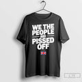 Classic We The People Are Pissed Off T-Shirts, Hoodie, Sweatshirt | ZylaModa.com