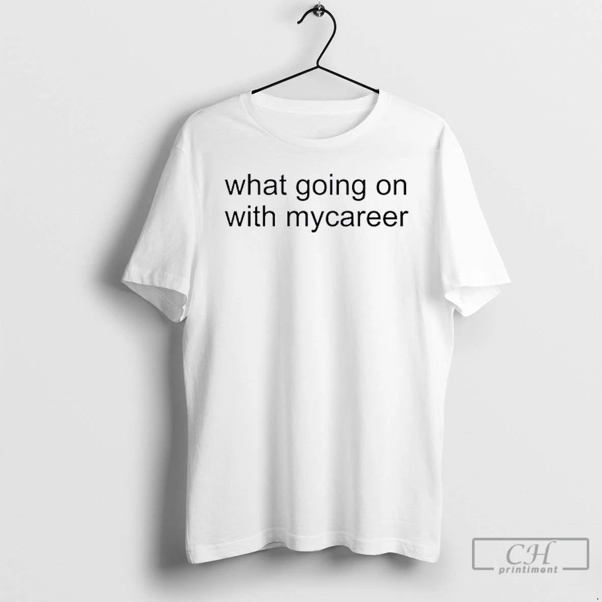 Classic What Going On With Mycareer T-Shirts, Hoodie, Sweatshirt | ZylaModa.com