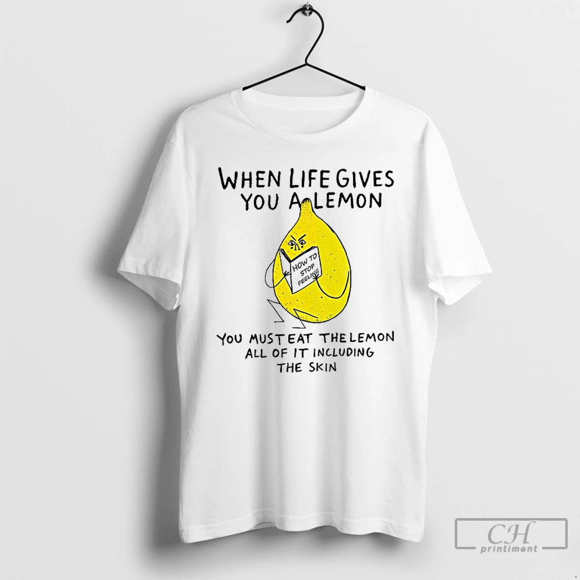 Classic When Life Gives You A Lemon You Must Eat The Lemon All Of It T-Shirts, Hoodie, Sweatshirt | ZylaModa.com