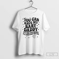 Classic You Can Have The Baby Daddy Its The Step Daddy Its The Step Daddy T-Shirts, Hoodie, Sweatshirt | ZylaModa.com