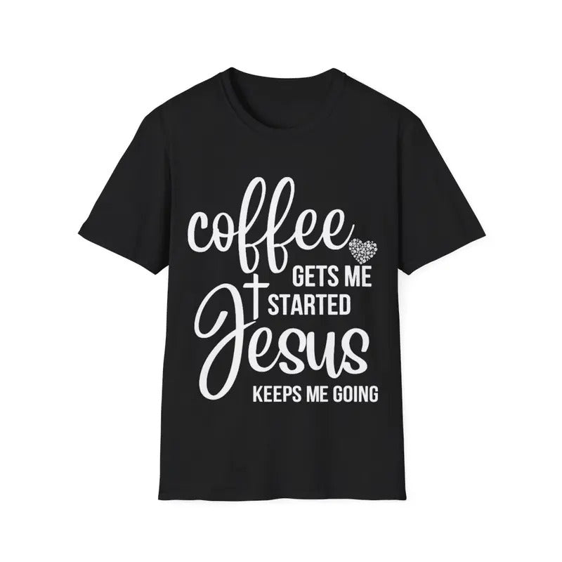 Coffee Gets Me Started Jesus Keeps Me Going Jesus T-Shirt, Menswear Top, Womenswear Top Hoodie, Sweatshirt | ZylaModa.com