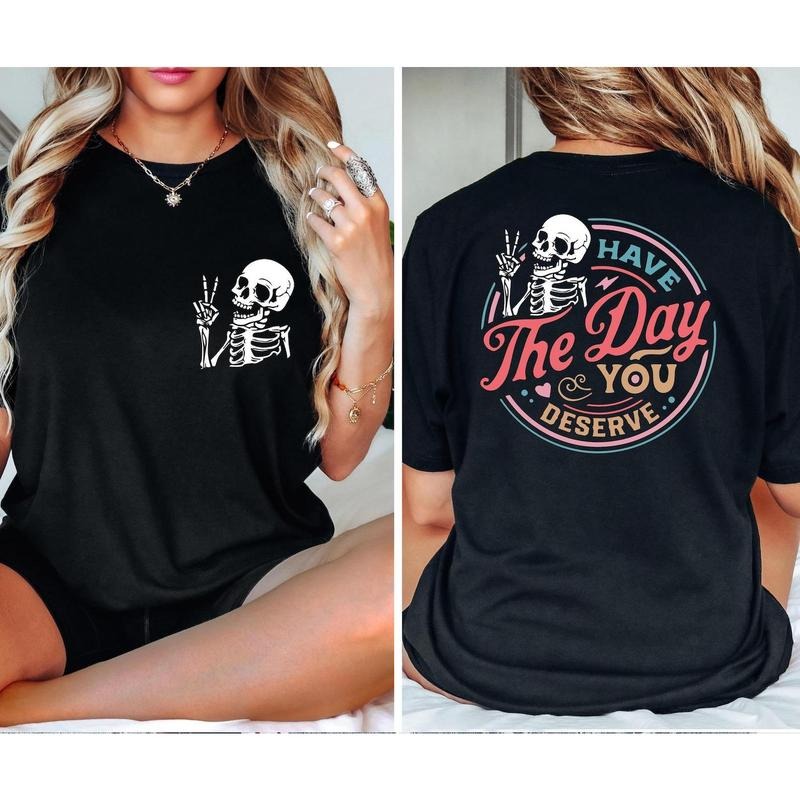 Comfort Colors Have The Day You Deserve Shirt, Inspirational Motivational Skeleton Shirt, Kindness Gift for Womens,...