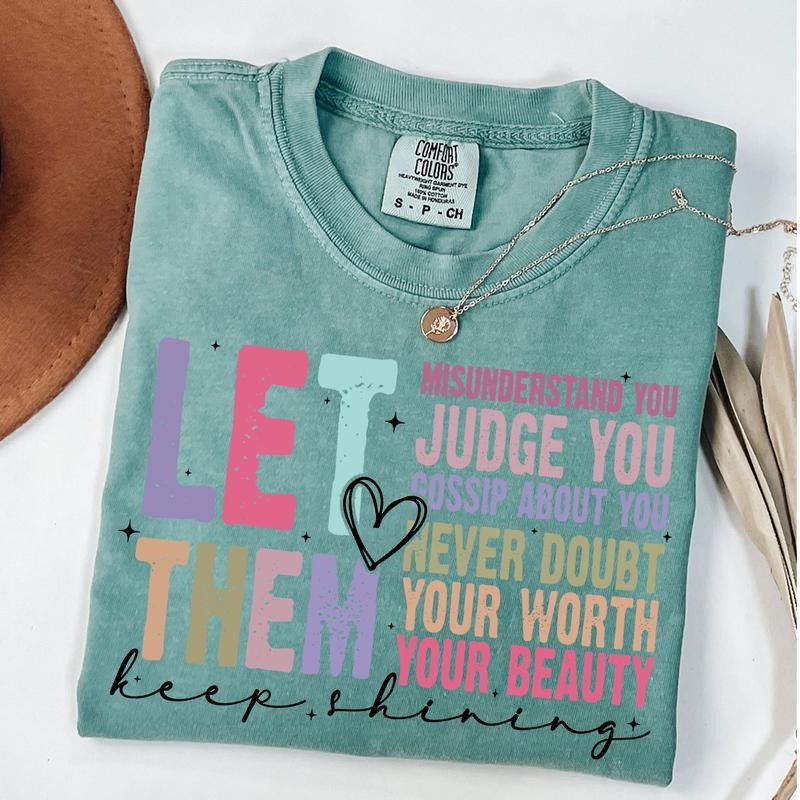 Comfort Colors Let Them Shirt, Keep Shining Shirt, Inspirational T-Shirt, Self Worth T-Shirt, Unisex T-Shirt Hoodie,...