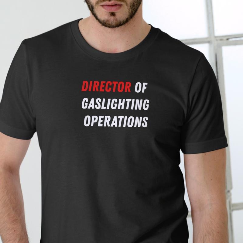 DIRECTOR OF GASLIGHTING OPERATIONS T Shirt, Unisex Cotton, funny T Hoodie, Sweatshirt | ZylaModa.com
