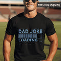 Dad Joke Loading Shirt Hoodie Sweater Fathers Day Gift Shirt For Dad Dads Birthday Gift Gift For Dad Dad T-shirt Daddy...
