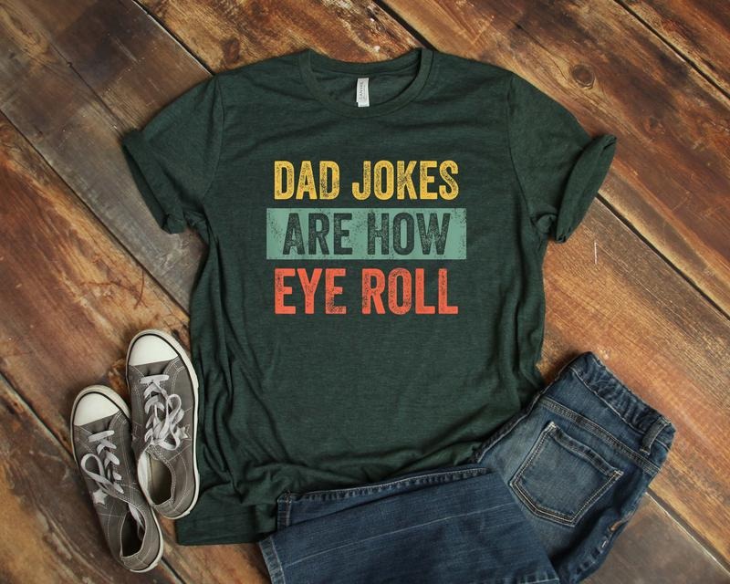 Dad Jokes Are How Eye Roll Shirt Hoodie Sweater Dad Joke Shirt Father's Day Shirt Funny Dad Shirt Gift For Dad Gift For...