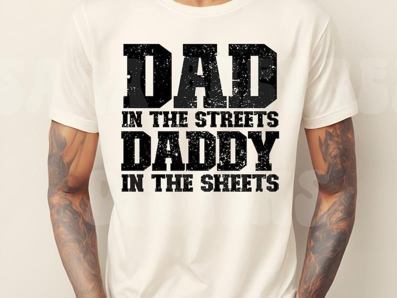 Dad in the Streets Daddy in the Sheets  T-shirt, sweater and Hoodie Sweatshirt | ZylaModa.com