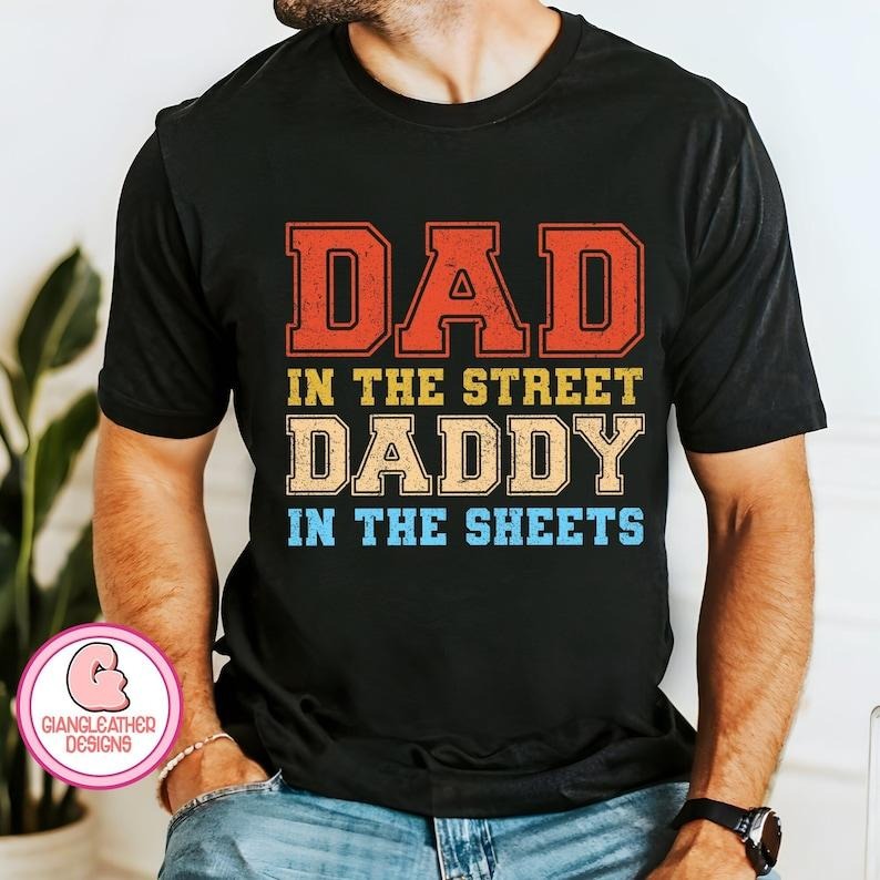 Dad in the Streets Daddy in the Sheets, Dad Sweatshirt  T-shirt, sweater and Hoodie | ZylaModa.com