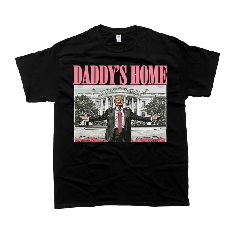 Daddy's Home Trum T-Shirt - Unisex Style Tee - 100% Cotton - Menswear, T-shirt Hoodie, Sweatshirt | ZylaModa.com