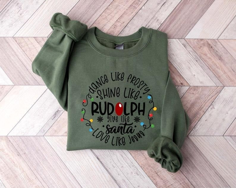 Dance Like Frosty Shine like Rudolph Give like Santa Love Like Jesus Shirt, Cute Christmas Sweatshirt, Christmas Shirt Hoodie