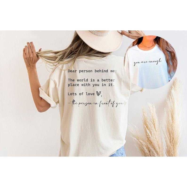 Dear Person Behind Me, You are Enough Tshirt for Friends and Family, Kindness Shirt, Mental Health Matters Shirt, To the...