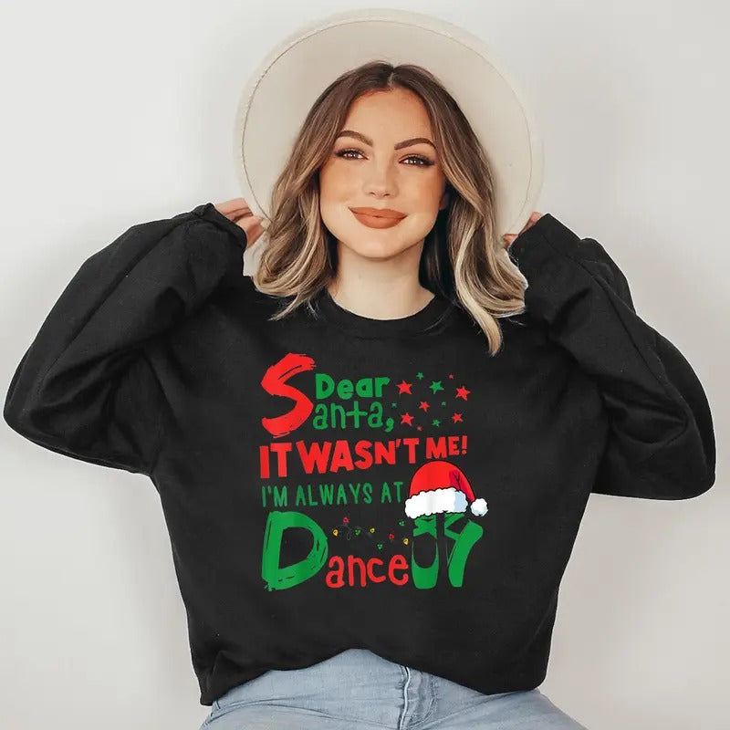 Dear Santa It Wasn't Me I'm Always At Dance Ballet Christmas Sweatshirt T-Shirts, Hoodie | ZylaModa.com