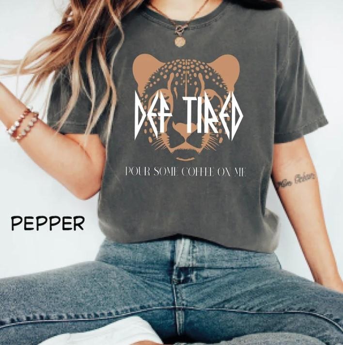 Def Tired Graphic Tee, Leopard Graphic Shirt, Pour Some Coffee On Me Graphic Shirt Hoodie, Sweatshirt | ZylaModa.com