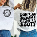 Don't Be Moody Grow Ya Booty , Funny Workout Shirt , Mental Health  Shirt Hoodie, Sweatshirt | ZylaModa.com