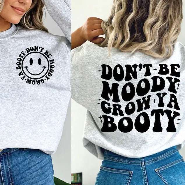Don't Be Moody Grow Ya Booty , Funny Workout Shirt , Mental Health  Shirt Hoodie, Sweatshirt | ZylaModa.com