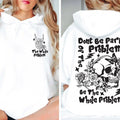 Don't Be Part Of The Problem Be The Whole Problem Hoodie Sarcastic Skeleton Sweatshirt Women's Adult Humor Shirt Funny...
