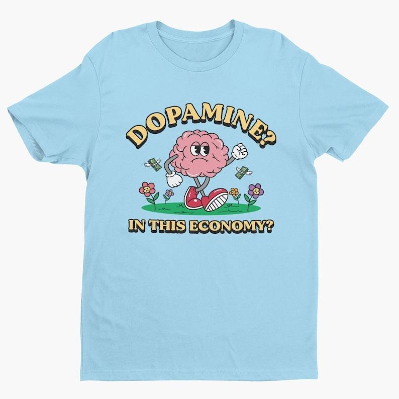 Dopamine? In This Economy?, Funny Tshirt, Dopamine Shirt, Silly Shirt, Funny Womens Graphic Tee, Cute Sarcastic Tshirt,...
