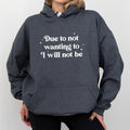 Due To Not Wanting To I Will Not Be Hoodie, Funny Saying Graphic Hoodies, Sarcastic Women Hoodie, Funny Women Clothing...