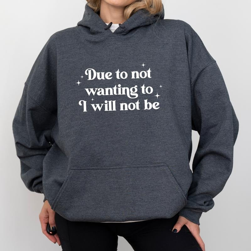 Due To Not Wanting To I Will Not Be Hoodie, Funny Saying Graphic Hoodies, Sarcastic Women Hoodie, Funny Women Clothing...