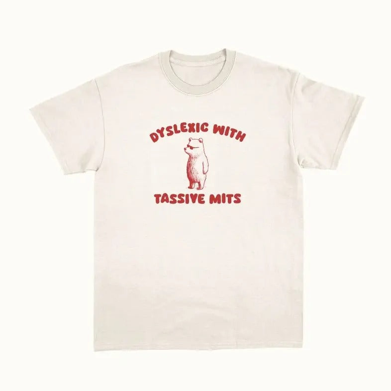Dyslexic With Tassive Mits - Unisex T Shirt Hoodie, Sweatshirt | ZylaModa.com