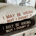 Embroidered I May Be Wrong But I Doubt It Sweatshirt, Funny Crewneck T-Shirts, Hoodie | ZylaModa.com