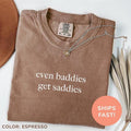 Even Baddies Get Saddies Shirt, Funny Meme Shirt Tee, Mental Health Shirt, Funny Sarcastic Tee Hoodie, Sweatshirt