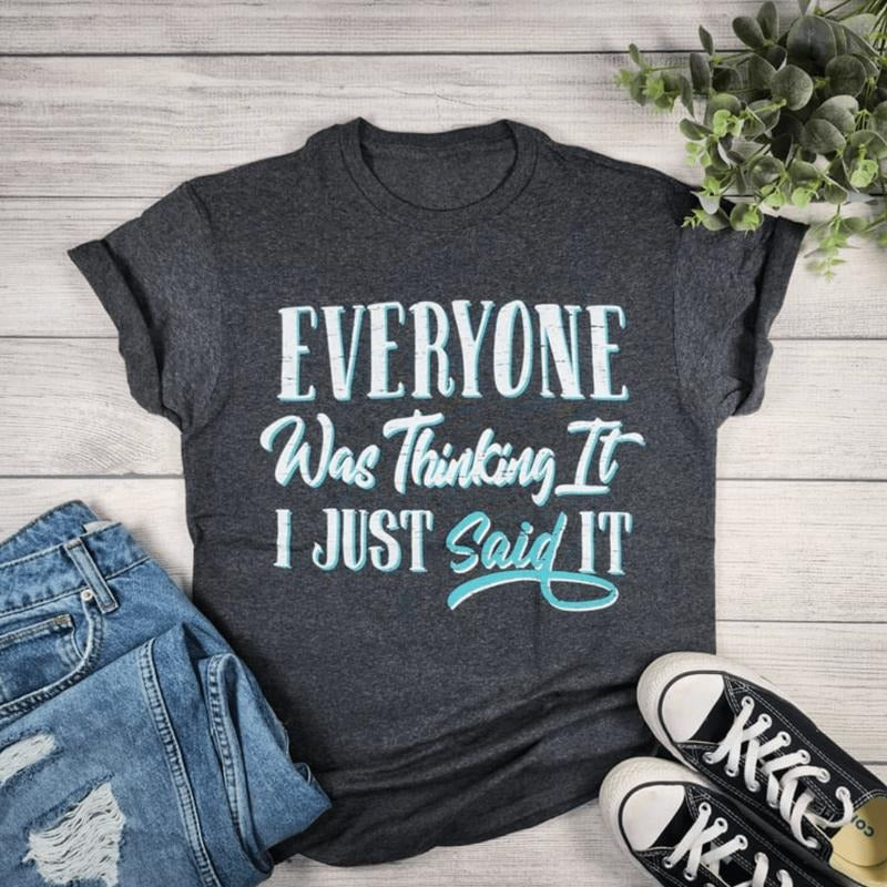 Everyone Was Thinking It Graphic T-shirt Hoodie, Sweatshirt | ZylaModa.com