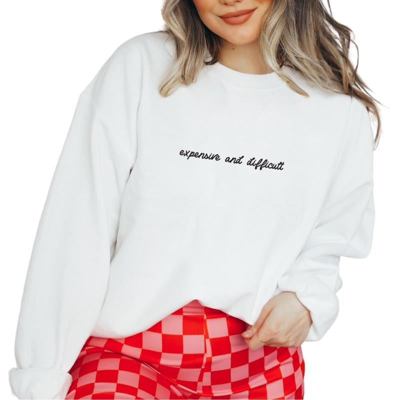 Expensive and Difficult Embroidered Sweatshirt, Expensive Sweater, Cute Girl Gift, Embroidery, Cute Gift EMB T-Shirts, Hoodie