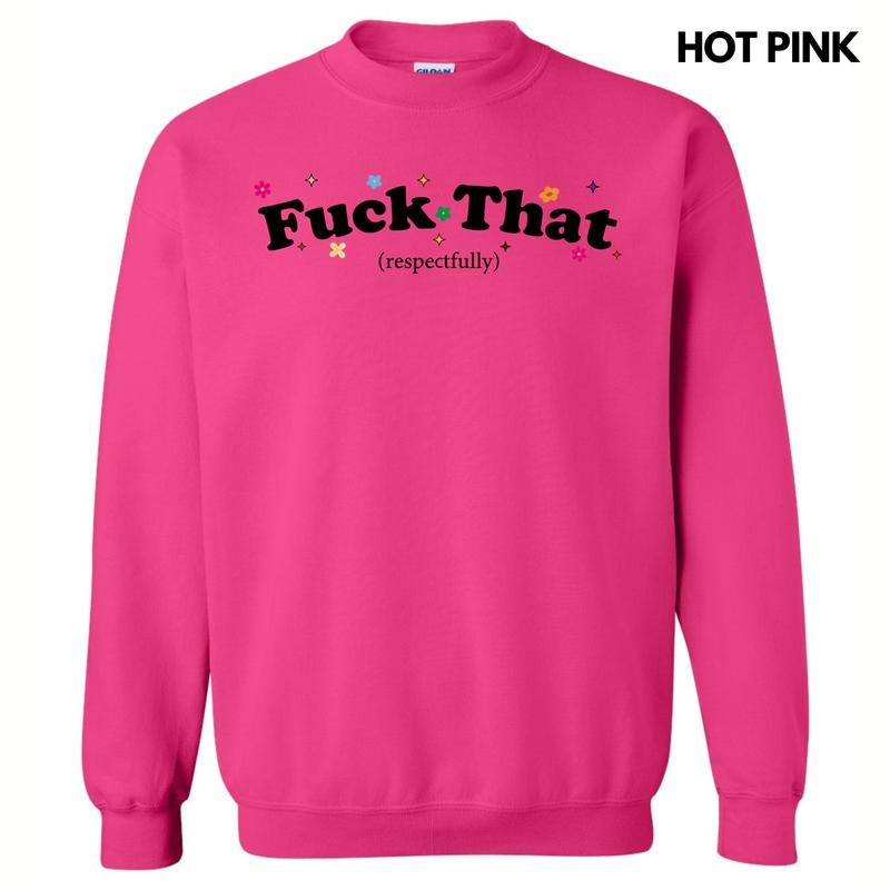 F*ck That Respectfully Sweatshirt 'NLB' T-Shirts, Hoodie | ZylaModa.com