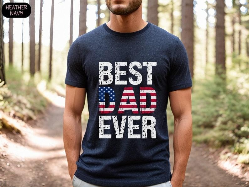 Father's Day Gifts Best Dad Ever T Shirt Hoodie Sweater USA Flag Patriotic Shirt Fathers Day Gift for Daddy T Shirt 4th...