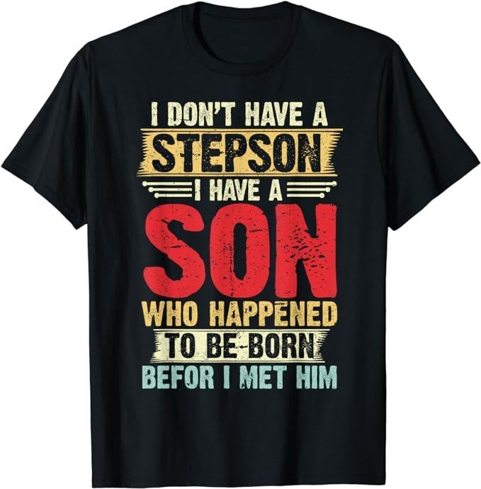 Father's Day T-Shirt, Gifts For Stepdad, Step Dad Father Don't Have A Stepson Son Born Before Met Him T-Shirt Menswear...