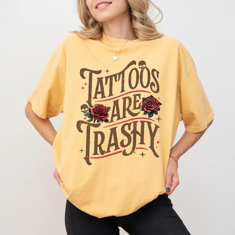 Floral Tattoos Are Trashy Shirt Comfort Colors, Retro Tattoo Tshirt, Gothic Tattoos Are Stupid Tee, Sarcastic Tops for...