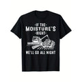 Funny 'If The Moisture's Right' Men's T-Shirt - Cotton, Crew Neck, Short Sleeve, Regular Fit