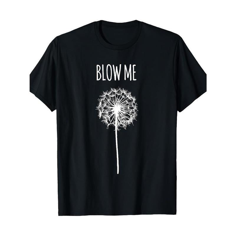 Funny Blow Me Dandelion Flower Puff Quote Adult Men Women Gifts T-Shirt Made in USA Hoodie, Sweatshirt | ZylaModa.com