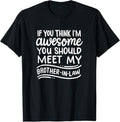 Funny Brother in Law Shirts, Gift For Brother, If You Think I'm Awesome You Should Meet My Brother-In-Law T-Shirt