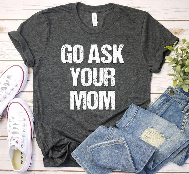 Funny Dad Shirt, Fathers Day Tshirt, Funny Fathers Day Gift, Best Dad T-Shirt, Gift For Dad, Go Ask Your Mom Shirt,...