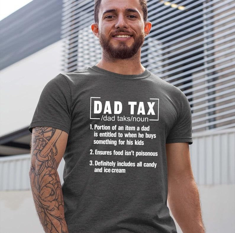 Funny Dad Tax T-Shirt - Fathers Day Gift Tee for Dads - Hilarious Fathers Day Shirt  T-shirt, sweater and Hoodie Sweatshirt