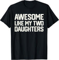 Funny Father Shirts, Gift For Dad, Awesome Like My Two Daughters Father's Day Dad Men Him Gift T-Shirt