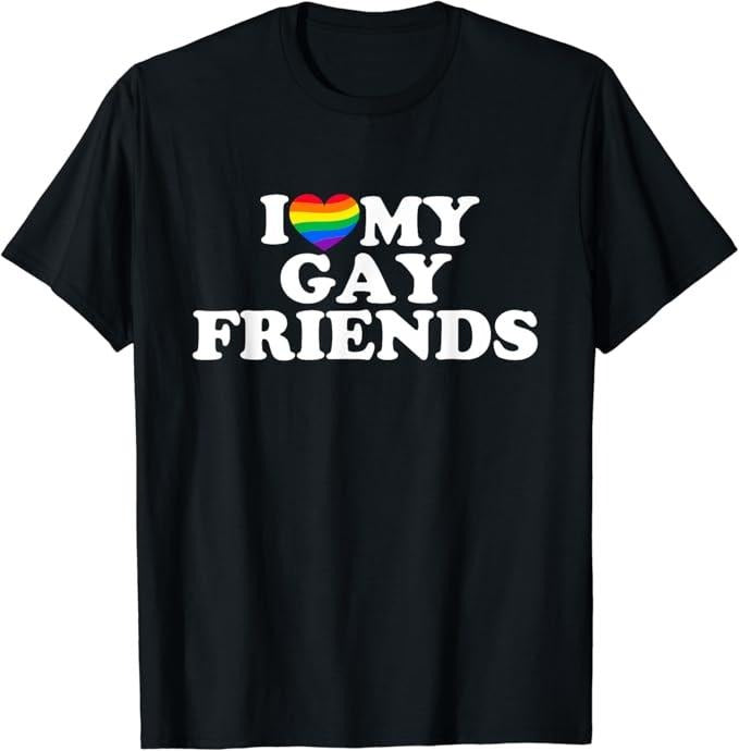 Funny Friend Shirts, Gift For Gay Best Friend, I Love My Gay Friends T-Shirt Top Casual Classic Cotton Hoodie, Sweatshirt